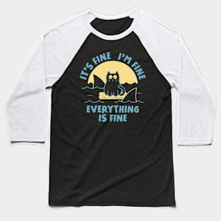 It's Fine I'm Fine Everything Is Fine Baseball T-Shirt